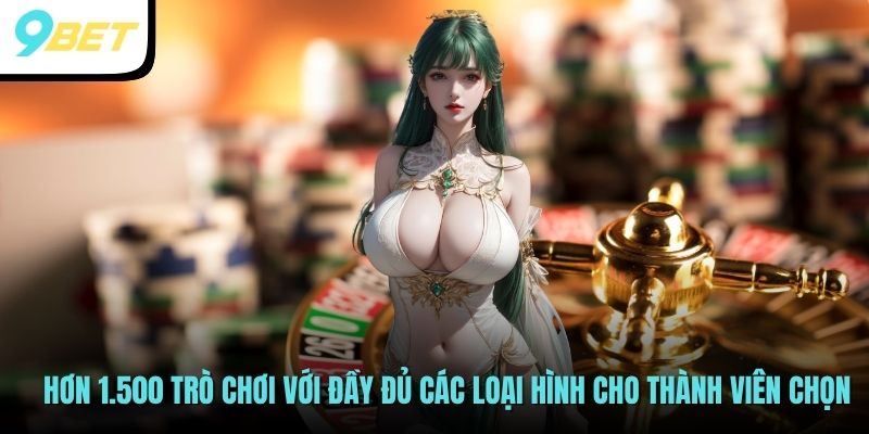 hon-1-500-tro-choi-voi-day-du-cac-loai-hinh-cho-thanh-vien-chon